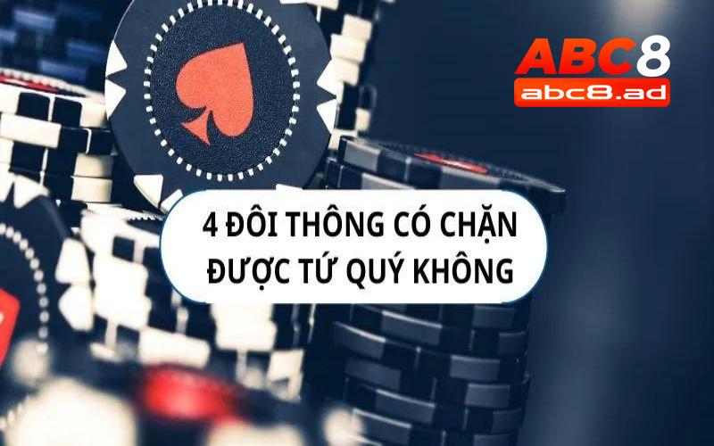 Bốn đôi thông chặt được gì và câu trả lời chuẩn xác cho bet thủ mới