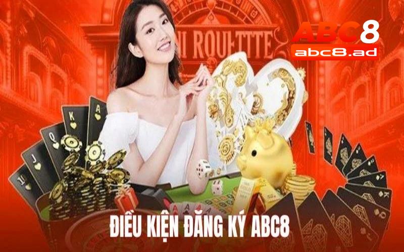 Điều kiện đăng ký ABC8 siêu dễ