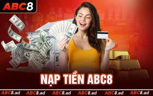 Chi Tiết Các Công Đoạn Nạp Tiền ABC8 Cho Bet Thủ Mới