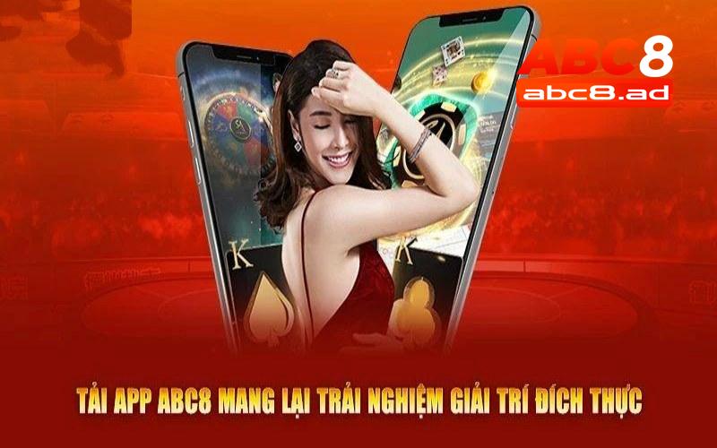 Tải app ABC8 để tận hưởng thế giới giải trí đổi thưởng chất lượng