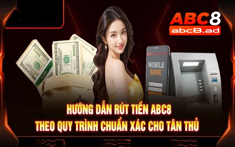 Tân thủ lần đầu rút tiền ABC8 cần biết các thao tác này